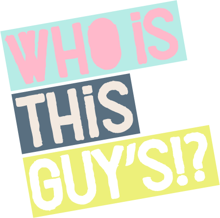 WHO IS THIS GUY'S!?